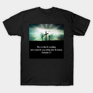 Ecclesiastes 3:1 "There is a time for everything, and a season for every activity under the heavens." T-Shirt